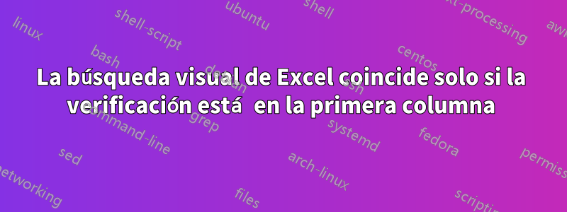 La búsqueda visual de Excel coincide solo si la verificación está en la primera columna