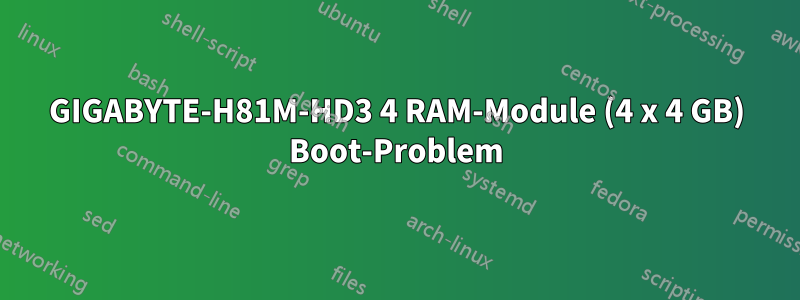 GIGABYTE-H81M-HD3 4 RAM-Module (4 x 4 GB) Boot-Problem