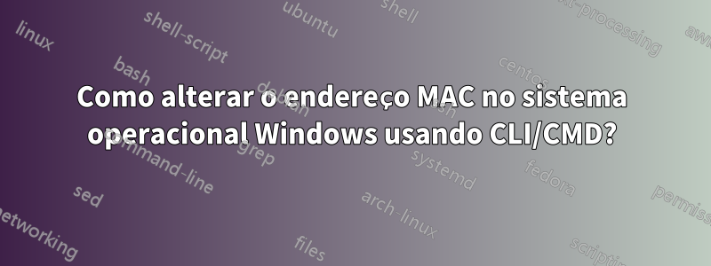 Como alterar o endereço MAC no sistema operacional Windows usando CLI/CMD?