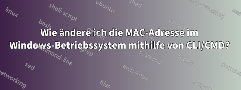 Wie ändere ich die MAC-Adresse im Windows-Betriebssystem mithilfe von CLI/CMD?