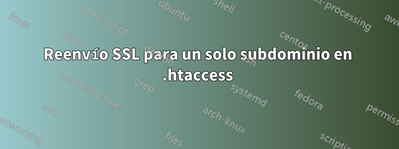 Reenvío SSL para un solo subdominio en .htaccess