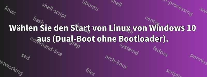 Wählen Sie den Start von Linux von Windows 10 aus (Dual-Boot ohne Bootloader).