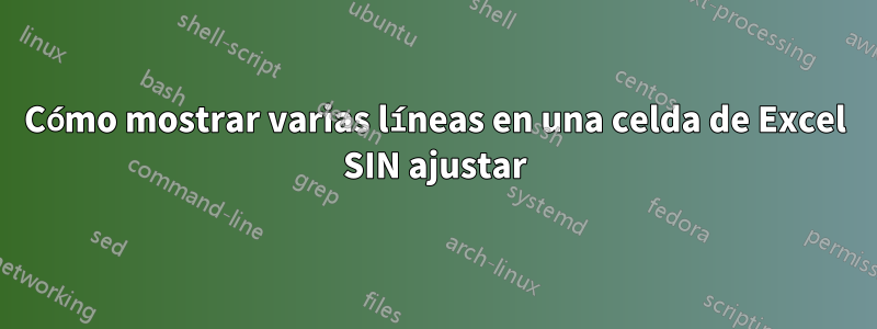 Cómo mostrar varias líneas en una celda de Excel SIN ajustar