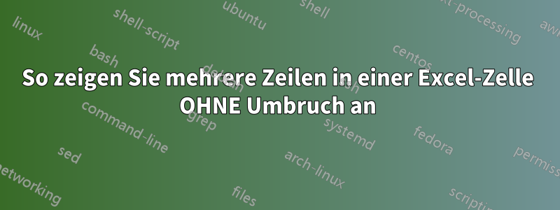 So zeigen Sie mehrere Zeilen in einer Excel-Zelle OHNE Umbruch an