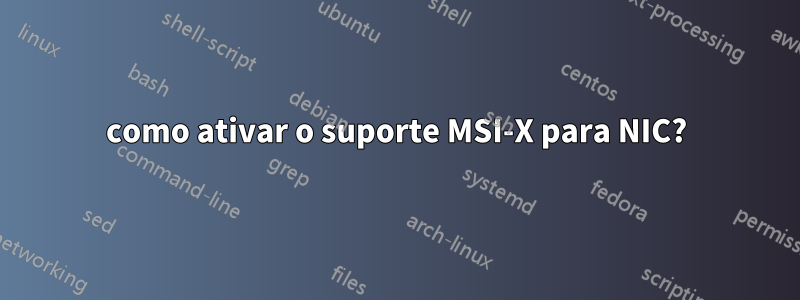 como ativar o suporte MSI-X para NIC?