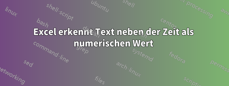 Excel erkennt Text neben der Zeit als numerischen Wert