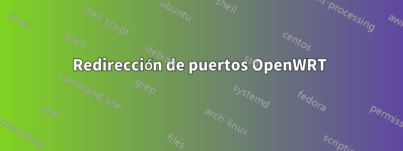 Redirección de puertos OpenWRT