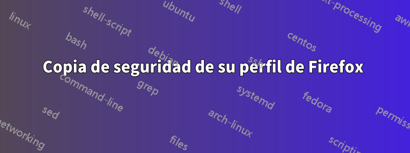 Copia de seguridad de su perfil de Firefox