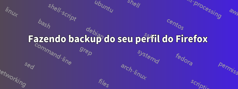 Fazendo backup do seu perfil do Firefox