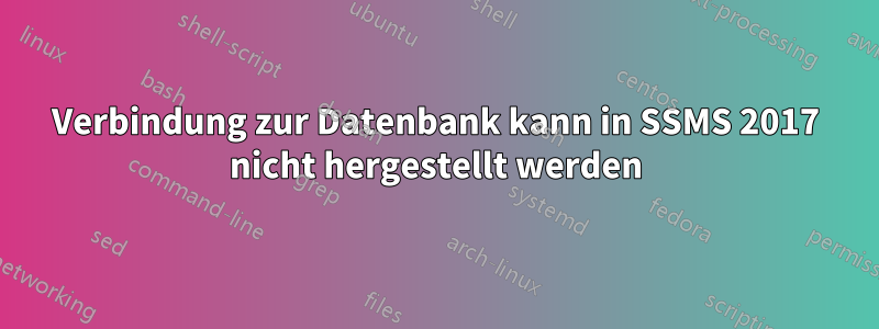 Verbindung zur Datenbank kann in SSMS 2017 nicht hergestellt werden