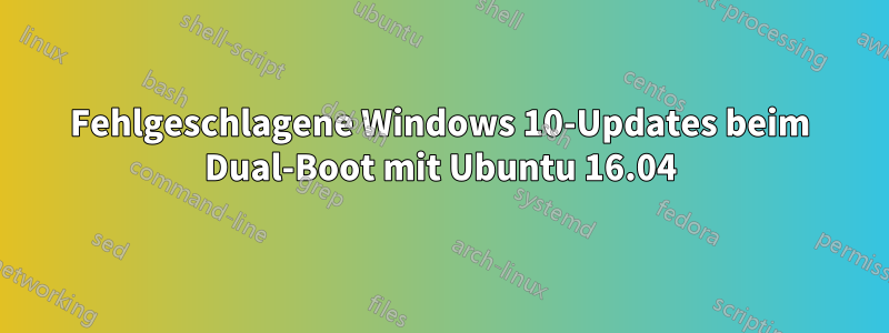 Fehlgeschlagene Windows 10-Updates beim Dual-Boot mit Ubuntu 16.04