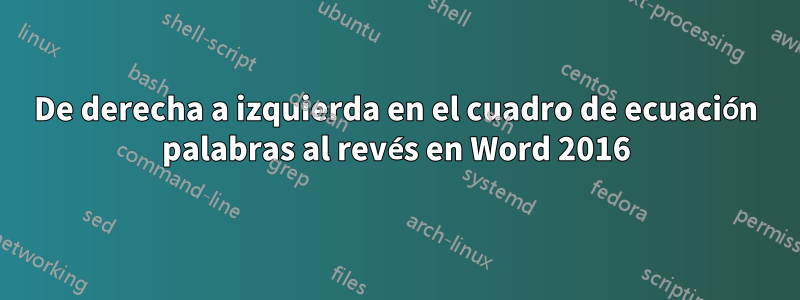 De derecha a izquierda en el cuadro de ecuación palabras al revés en Word 2016