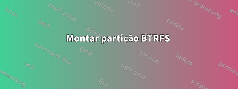 Montar partição BTRFS