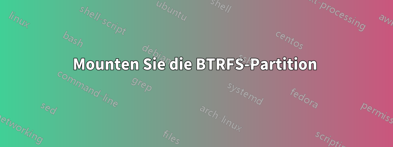 Mounten Sie die BTRFS-Partition