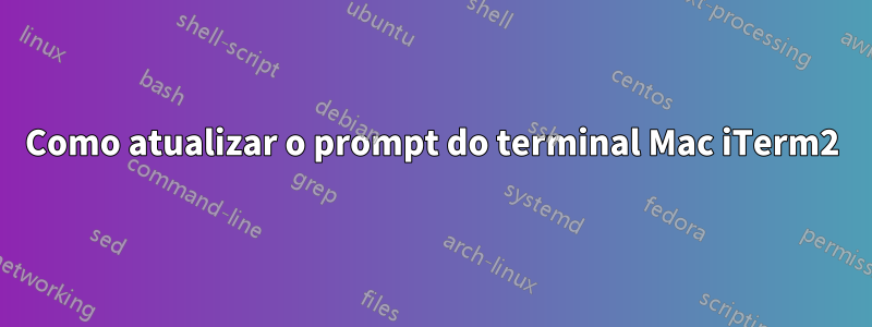 Como atualizar o prompt do terminal Mac iTerm2