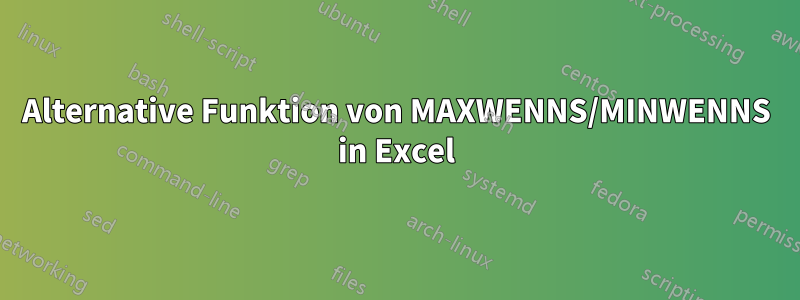 Alternative Funktion von MAXWENNS/MINWENNS in Excel