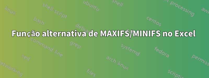 Função alternativa de MAXIFS/MINIFS no Excel