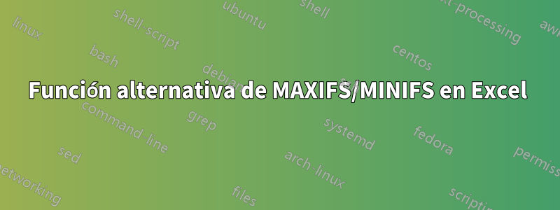 Función alternativa de MAXIFS/MINIFS en Excel