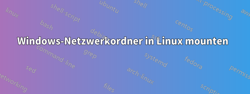 Windows-Netzwerkordner in Linux mounten 