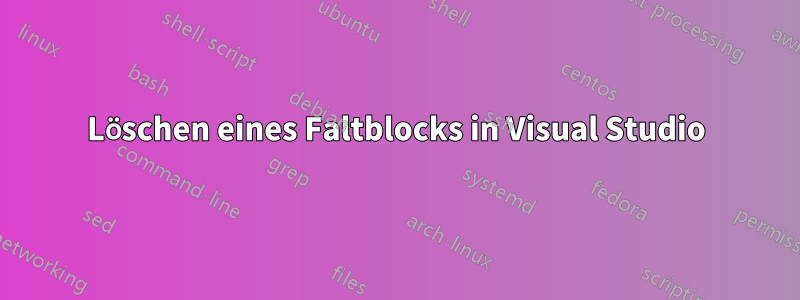 Löschen eines Faltblocks in Visual Studio