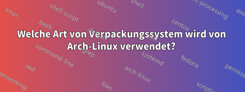 Welche Art von Verpackungssystem wird von Arch-Linux verwendet?