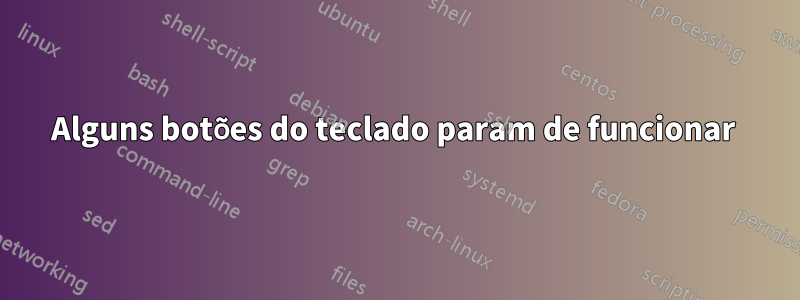 Alguns botões do teclado param de funcionar 