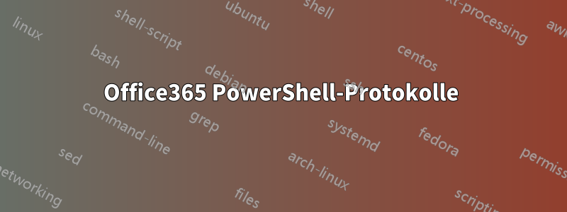 Office365 PowerShell-Protokolle