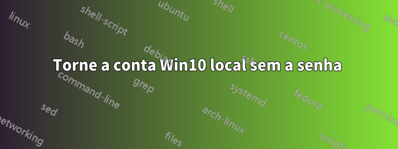 Torne a conta Win10 local sem a senha