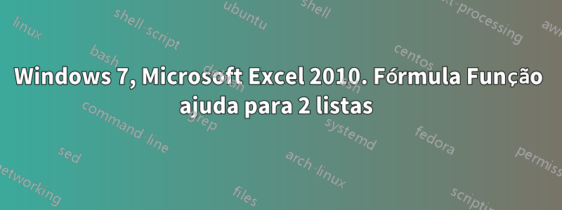 Windows 7, Microsoft Excel 2010. Fórmula Função ajuda para 2 listas 