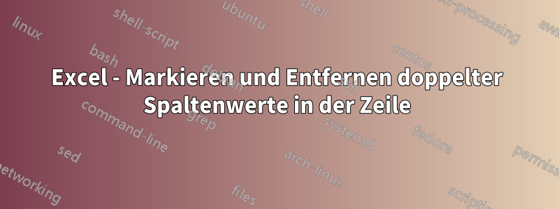 Excel - Markieren und Entfernen doppelter Spaltenwerte in der Zeile