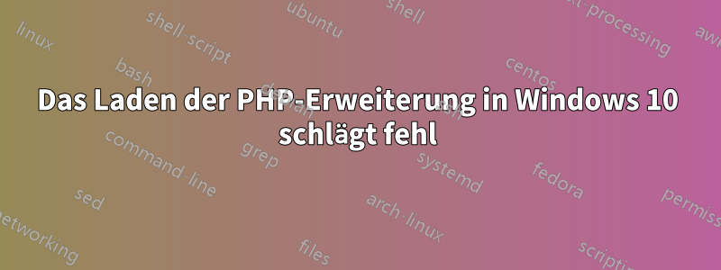 Das Laden der PHP-Erweiterung in Windows 10 schlägt fehl