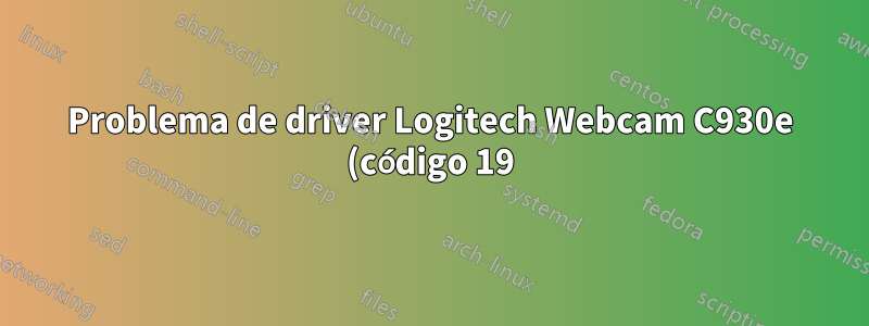 Problema de driver Logitech Webcam C930e (código 19) no Win 10 LTSB