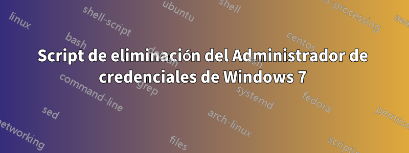 Script de eliminación del Administrador de credenciales de Windows 7