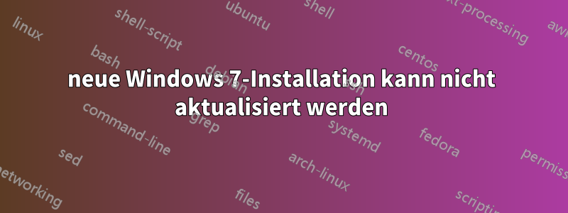 neue Windows 7-Installation kann nicht aktualisiert werden