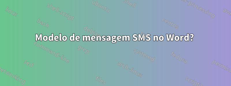 Modelo de mensagem SMS no Word?