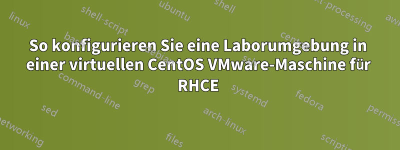 So konfigurieren Sie eine Laborumgebung in einer virtuellen CentOS VMware-Maschine für RHCE