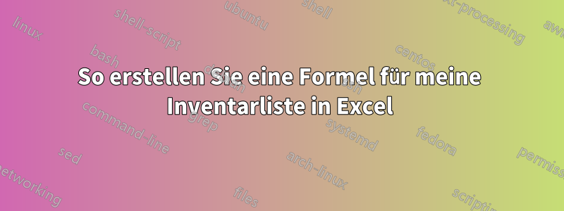 So erstellen Sie eine Formel für meine Inventarliste in Excel