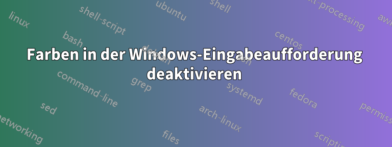 Farben in der Windows-Eingabeaufforderung deaktivieren