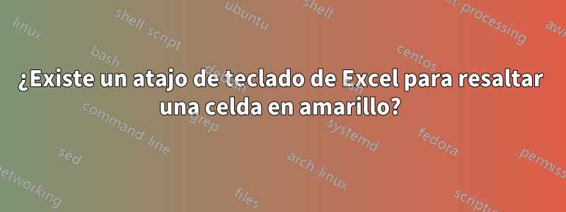 ¿Existe un atajo de teclado de Excel para resaltar una celda en amarillo?