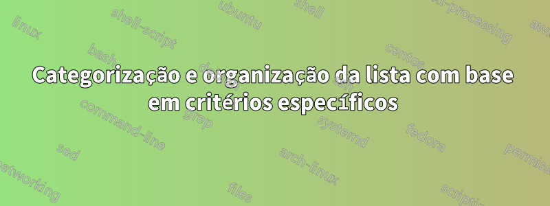 Categorização e organização da lista com base em critérios específicos