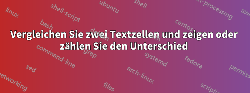 Vergleichen Sie zwei Textzellen und zeigen oder zählen Sie den Unterschied