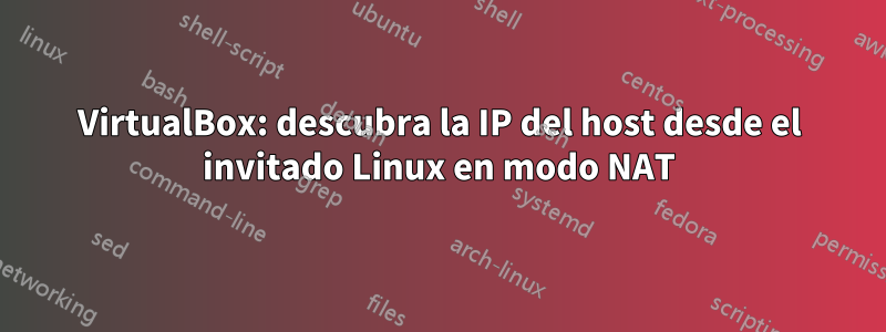 VirtualBox: descubra la IP del host desde el invitado Linux en modo NAT