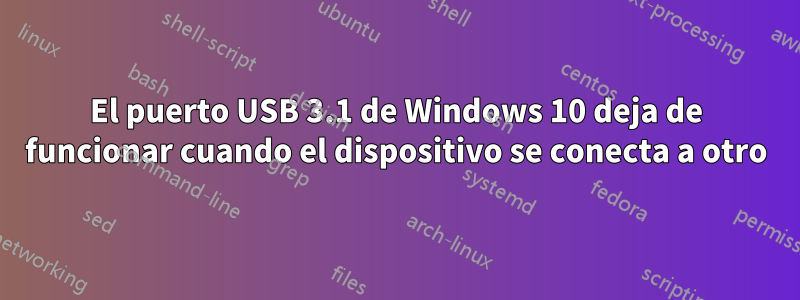 El puerto USB 3.1 de Windows 10 deja de funcionar cuando el dispositivo se conecta a otro