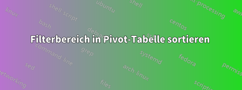 Filterbereich in Pivot-Tabelle sortieren