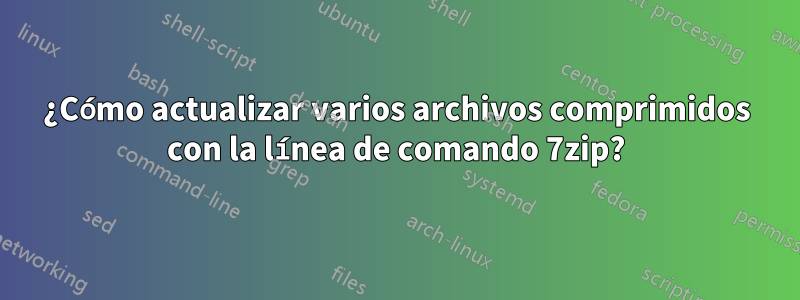 ¿Cómo actualizar varios archivos comprimidos con la línea de comando 7zip?