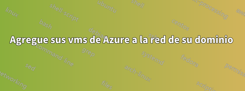 Agregue sus vms de Azure a la red de su dominio