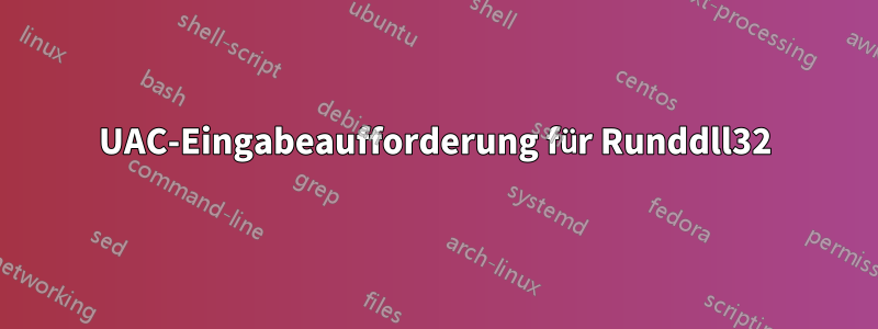 UAC-Eingabeaufforderung für Runddll32