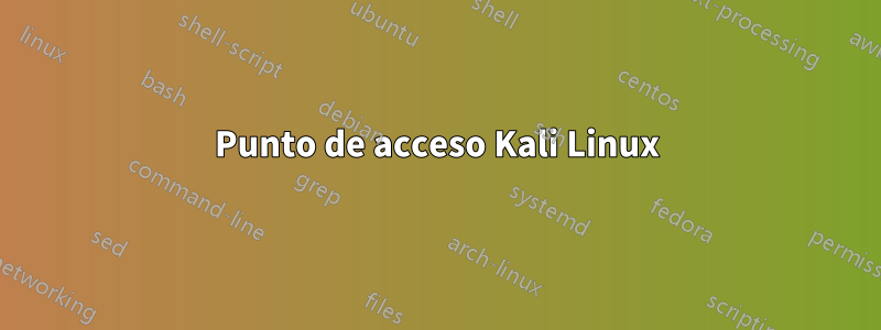 Punto de acceso Kali Linux