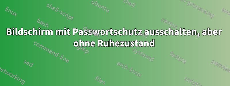 Bildschirm mit Passwortschutz ausschalten, aber ohne Ruhezustand