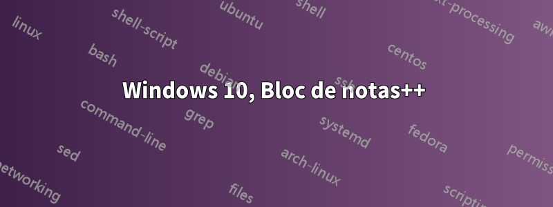 Windows 10, Bloc de notas++